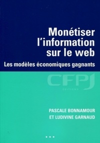 Ludivine Garnaud et Pascale Bonnamour - Monétiser l'information sur le web - Les modèles économiques gagnants.