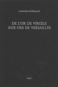 Ludivine Goupillaud - De l'or de Virgile aux ors de Versailles.