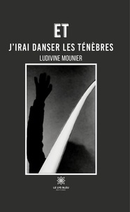 Ludivine Mounier - Et j’irai danser les ténèbres.