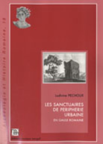 Ludivine Péchoux - Les sanctuaires de périphérie urbaine en Gaule romaine.