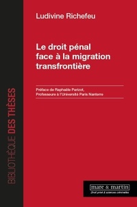 Ludivine Richefeu - Le droit pénal face à la migration transfrontalière.