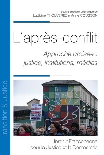 Ludivine Thouverez et Anne Cousson - L'après-conflit - Approche croisée : justice, institutions, médias.