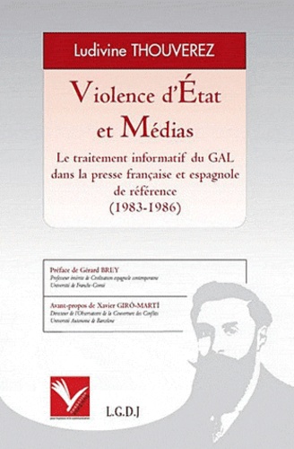 Ludivine Thouverez - Violence d'Etat et médias - Le traitement informatif du GAL dans la presse française et espagnole de référence (1983-1986).