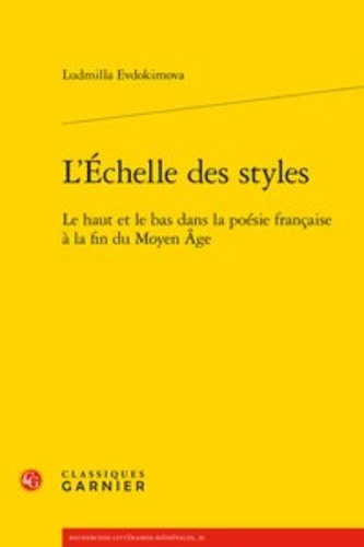 L'Echelle des styles. Le haut et le bas dans la poésie française à la fin du Moyen Age