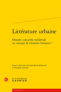 Ludmilla Evdokimova et Françoise Laurent - Littérature urbaine - Donnée culturelle médiévale ou concept de l'histoire littéraire ?.