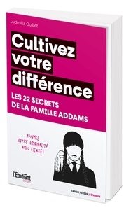 Ludmilla Guillet - Cultivez votre différence - Les 22 secrets de la famille Addams.