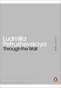 Ludmilla Petrushevskaya - Through the Wall.