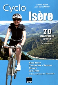 Ludmilla Ridoin et Jean-Marc Lamory - Cyclo Isère (Nord Isère, Chartreuse-Vercors, Oisans, Sud Isère) - 70 itinéraires à vélo pour cyclosportifs et cyclotouristes.