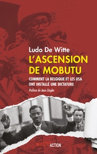 Ludo De Witte - L'ascension de Mobutu - Comment la Belgique et les USA ont fabriqué un dictateur.