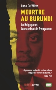 Ludo De Witte - Meurtre au Burundi - La Belgique et l'assassinat de Rwagasore.