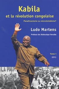 Ludo Martens - Kabila et la révolution congolaise - Panafricanisme ou néocolonialisme ? Tome 1.