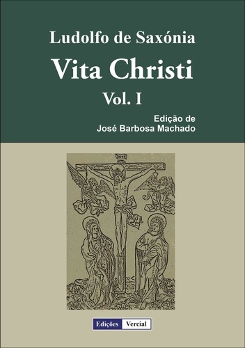 Ludolfo de Saxónia et José Barbosa Machado - Vita Christi - I.