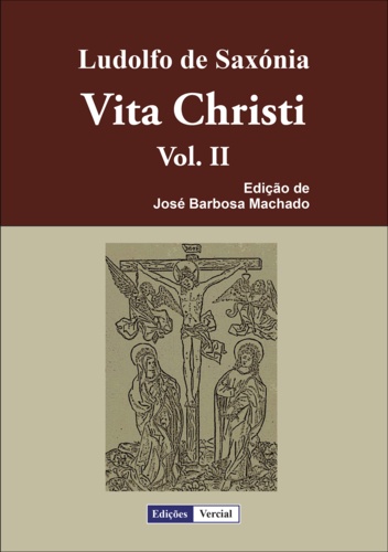Ludolfo de Saxónia et José Barbosa Machado - Vita Christi - II.