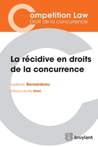 Ludovic Bernardeau - La récidive en droits de la concurrence.