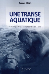 Ludovic Breuil - Une transe aquatique - L’ostéopathie à la rencontre de l’eau.