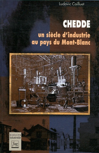 Ludovic Cailluet - Chedde - Un siècle d'industrie au pays du Mont-Blanc.