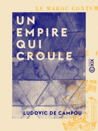 Ludovic Campou (de) - Un empire qui croule - Le Maroc contemporain.