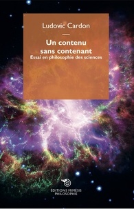 Ludovic Cardon - Un contenu sans contenant - Essai en philosophie des sciences.