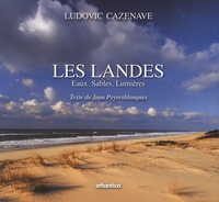 Ludovic Cazenave - Les Landes - Eaux, sables, lumières.