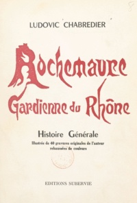 Ludovic Chabredier - Rochemaure, gardienne du Rhône - Histoire générale.