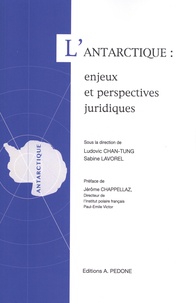 Ludovic Chan-Tung et Sabine Lavorel - L'Antarctique : enjeux et perspectives juridiques.