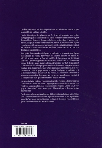 Atlas historique des chemins de fer français. Tome 3, Grand Est - Bourgogne - Franche-Comté - Auvergne, Rhône-Alpes - Outre-mer