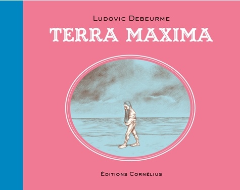 Ludovic Debeurme - Terra maxima.