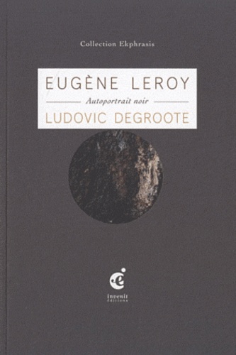 Ludovic Degroote et Eugène Leroy - Autoportrait noir - Une lecture de Eugène Leroy, Autoportrait noir (1960) collection Eugène-Jean Leroy.