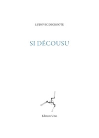 Ludovic Degroote - Si décousu.