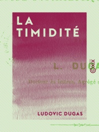 Ludovic Dugas - La Timidité - Étude psychologique et morale.