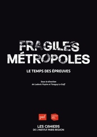 Ludovic Faytre et Tanguy Le Goff - Les cahiers de l'institut Paris région N° 179 : Fragiles métropoles - Le temps des épreuves.