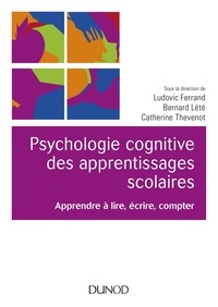 Ludovic Ferrand et Bernard Lété - Psychologie cognitive des apprentissages scolaires - Apprendre à lire, écrire, compter.