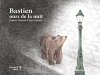 Ludovic Flamant et Sara Gréselle - Bastien, ours de la nuit.