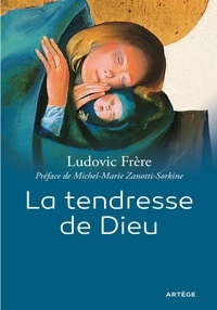 Père Michel-Marie Zanotti-Sorkine et Ludovic Frère - La tendresse de Dieu.