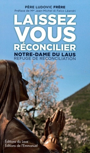 Ludovic Frère - Laissez vous réconcilier - Notre-Dame du Laus, refuge de réconciliation.