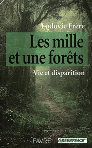 Ludovic Frère - Les Mille Et Une Forets. Vie Et Disparition.