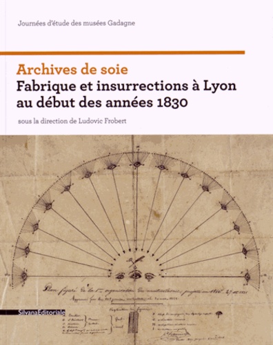 Ludovic Frobert - Archives de soie - Fabrique et insurrections à Lyon au début des années 1830.