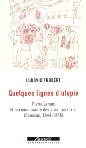 Quelques lignes d'utopie. Pierre Leroux et la communauté des "imprimeux" (Boussac (1844-1848)