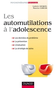 Ludovic Gicquel et Maurice Corcos - Les automutilations à l'adolescence.