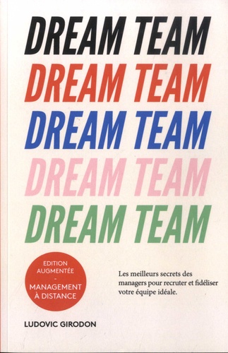 Dream team. Les meilleurs secrets des managers pour recruter et fidéliser votre équipe idéale édition revue et augmentée - Ludovic Girodon