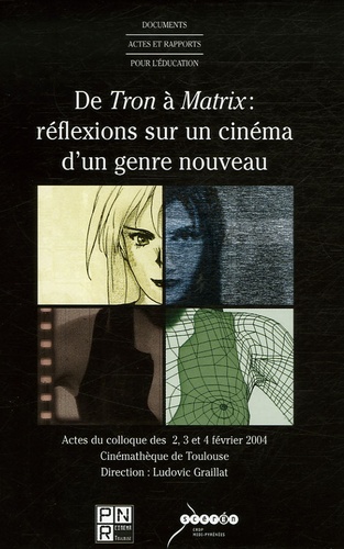 Ludovic Graillat et Jean-Michel Frodon - De Tron à Matrix, réflexions sur un cinéma d'un genre nouveau - Actes du colloque des 2, 3 et 4 février 2004 à la Cinémathèque de Toulouse.