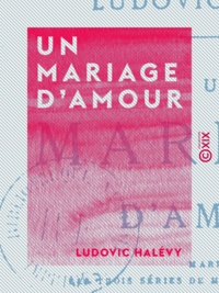 Ludovic Halévy - Un mariage d'amour.