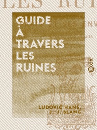 Ludovic Hans et J.-J. Blanc - Guide à travers les ruines.