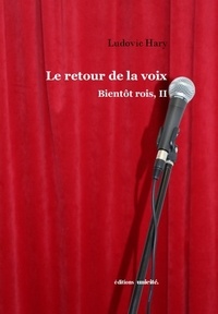 Ludovic Hary - Le retour de la voix - Bientôt rois, II.