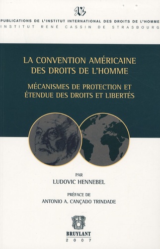Ludovic Hennebel - La convention américaine des droits de l'homme - Mécanismes de protection et étendue des droits et libertés.