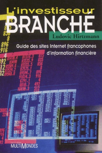 Ludovic Hirtzmann - L'Investisseur Branche. Guide Des Sites Internet Francophones D'Information Financiere.
