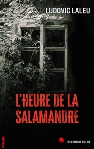 Ludovic Laleu - L'heure de la salamandre.