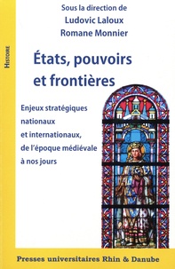 Ludovic Laloux et Romane Monnier - Etats, pouvoirs et frontières - Enjeux stratégiques nationaux et internationaux, de l'époque médiévale à nos jours.