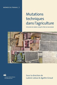 Ludovic Laloux et Agathe Giraud - Mutations techniques dans l'agriculture - D'Olivier de Serres jusqu'à l'ère du nucléaire.