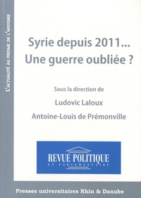 Ludovic Laloux et Antoine-Louis de Prémonville - Syrie depuis 2011... Une guerre oubliée ?.